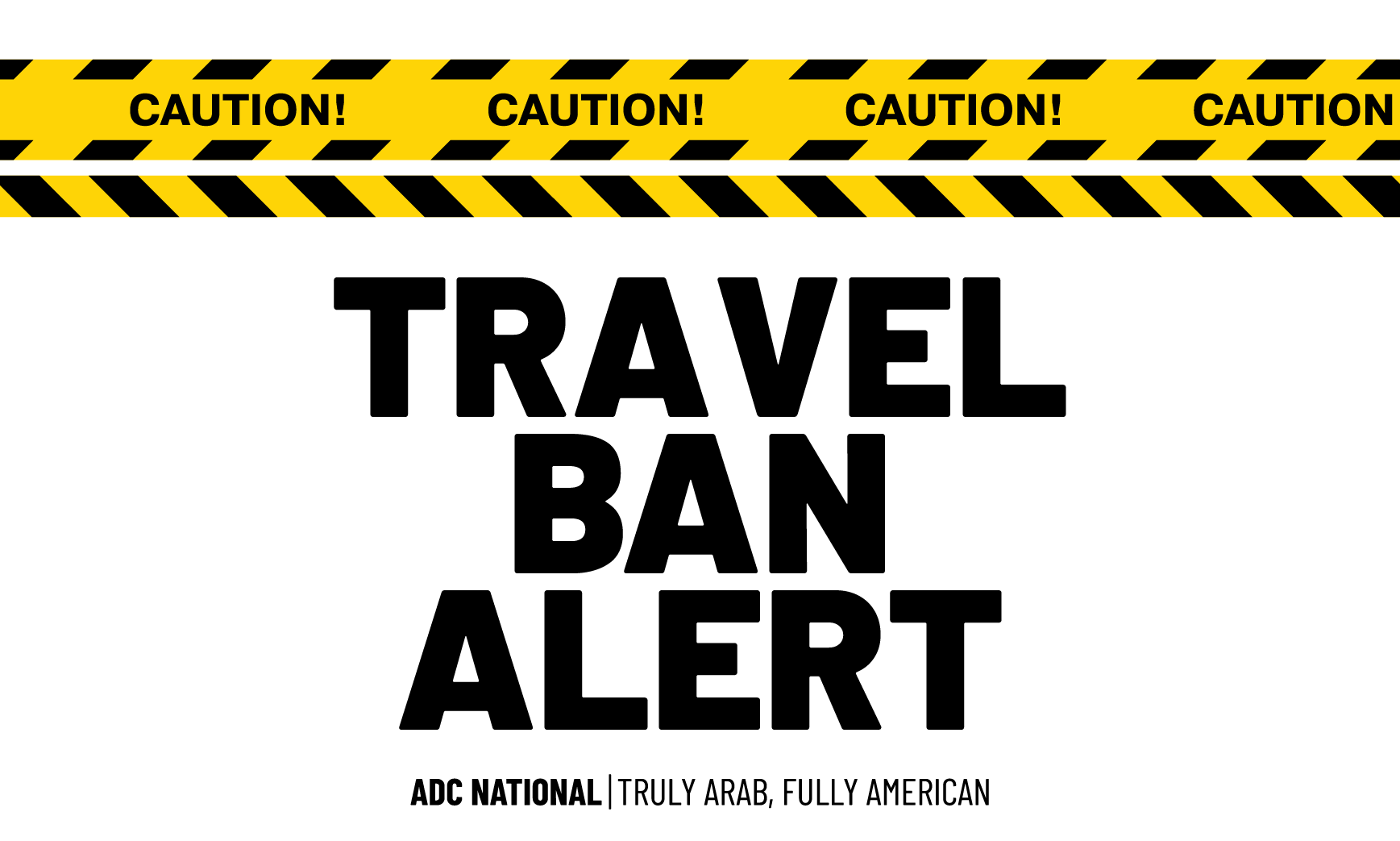 Urgent Community Advisory: Impending Arab, Muslim Ban - ADC