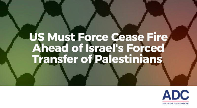 US Must Force Cease Fire Ahead of Israel’s Forced Transfer of Palestinian People image