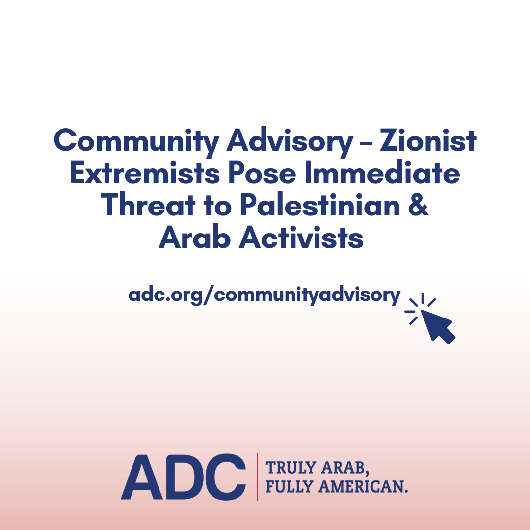 Community Advisory – Zionist Extremists Pose Immediate Threat to Palestinian, Arab Activists image