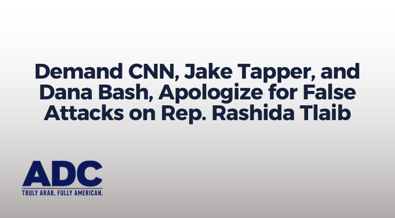 Demand CNN, Jake Tapper, and Dana Bash, Apologize for False Attacks on Rep. Rashida Tlaib image
