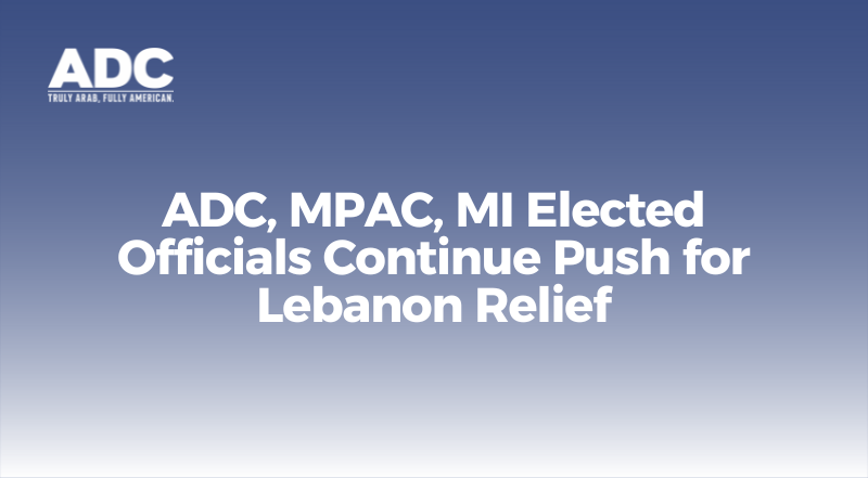 ADC, MPAC, MI Elected Officials Continue Push for Lebanon Relief image