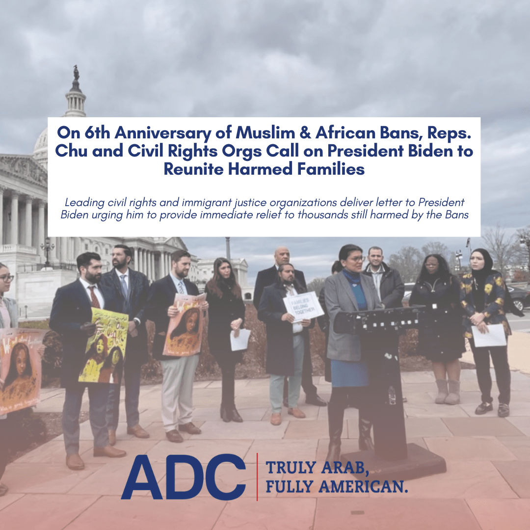On 6th Anniversary of Muslim & African Bans, Reps. Chu, Omar, Tlaib, Carson and Civil Rights Orgs Call on President Biden to Reunite Harmed Families image