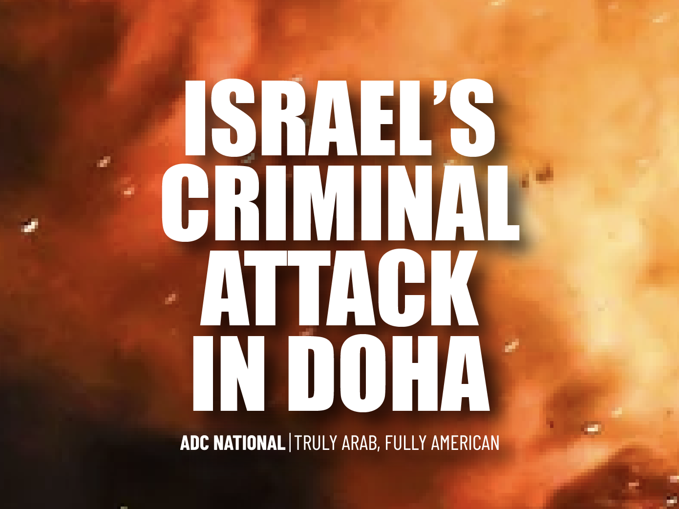 ADC Denounces Israel’s Unprecedented, Criminal Attack in Doha image
